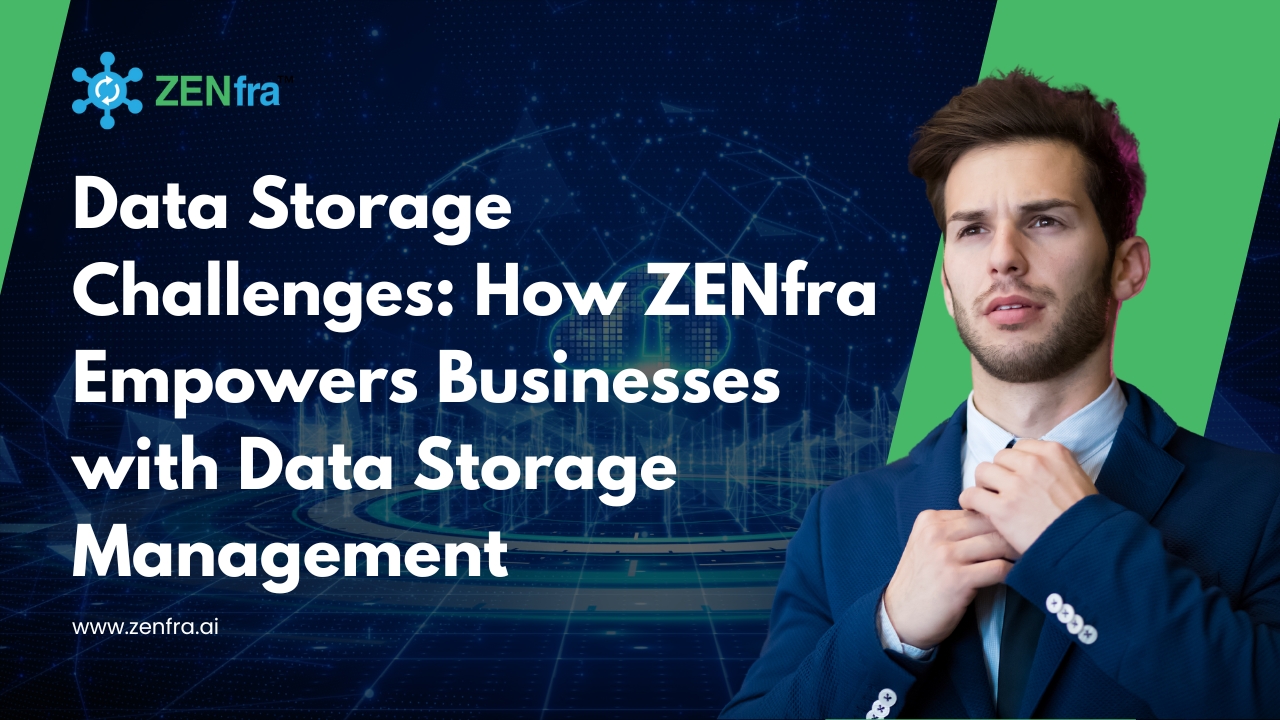 Data-Storage-Challenges-How-ZENfra-Empowers-Businesses-with-Data-Storage-Management
